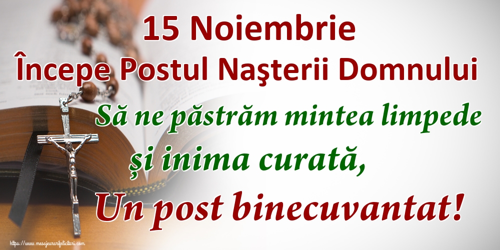 Felicitari de 15 Noiembrie - 15 Noiembrie Începe Postul Naşterii Domnului Să ne păstrăm mintea limpede și inima curată, Un post binecuvantat!