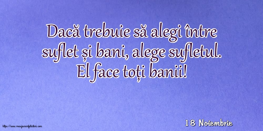 Felicitari de 18 Noiembrie - 18 Noiembrie - Dacă trebuie să alegi între suflet și bani