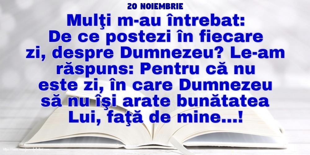 Felicitari de 20 Noiembrie - 20 Noiembrie - De ce postezi în fiecare zi, despre Dumnezeu?