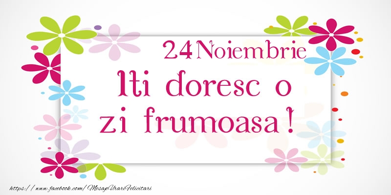 Noiembrie 24 Iti doresc o zi frumoasa!
