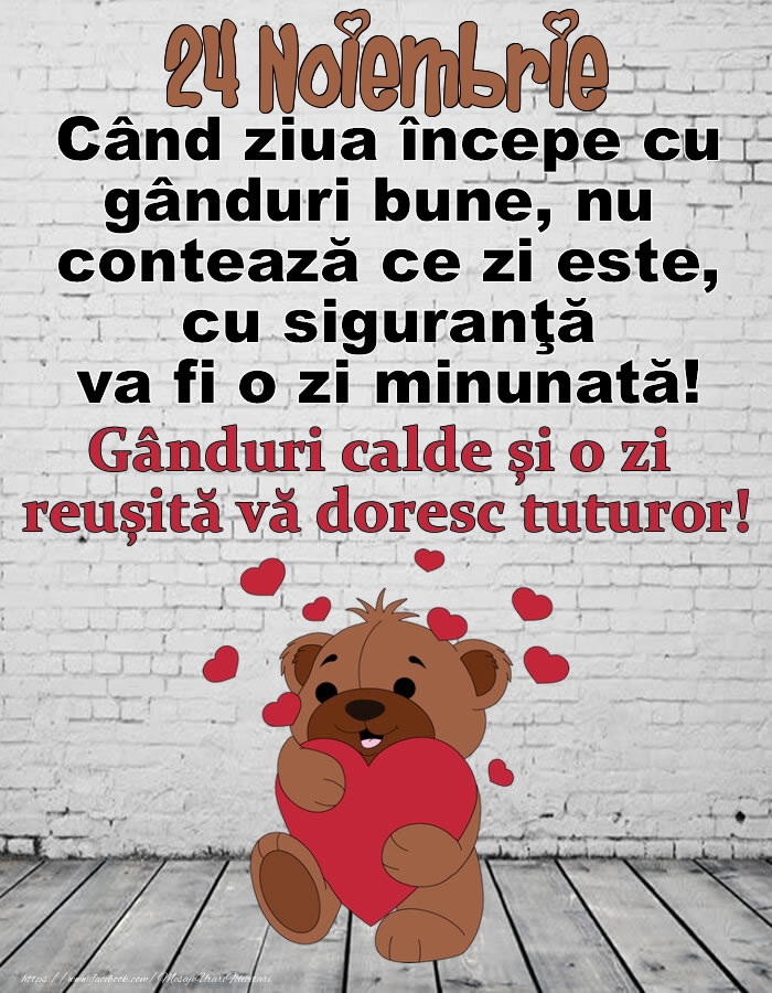 24 Noiembrie Gânduri calde și o zi  reușită vă doresc tuturor!