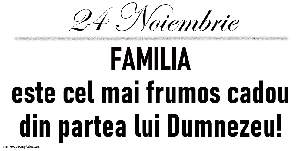 24 Noiembrie FAMILIA este cel mai frumos cadou din partea lui Dumnezeu!