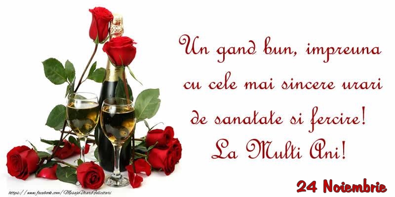 Felicitari de 24 Noiembrie - 24 Noiembrie - Un gand bun, impreuna cu cele mai sincere urari de sanatate si fercire! La Multi Ani!