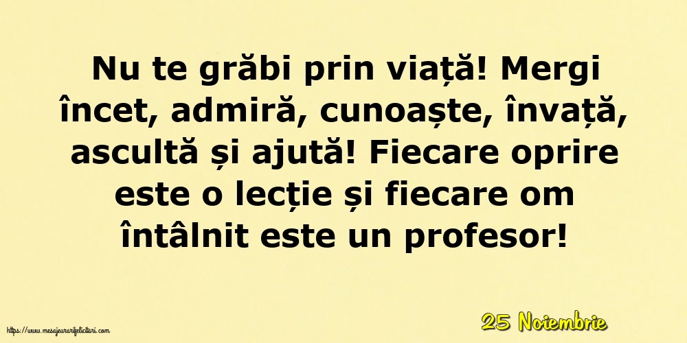 Felicitari de 25 Noiembrie - 25 Noiembrie - Nu te grăbi prin viață!