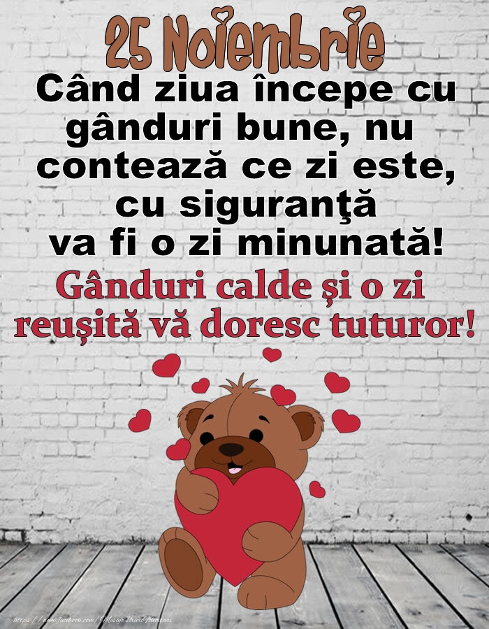Felicitari de 25 Noiembrie - 25 Noiembrie Gânduri calde și o zi  reușită vă doresc tuturor!