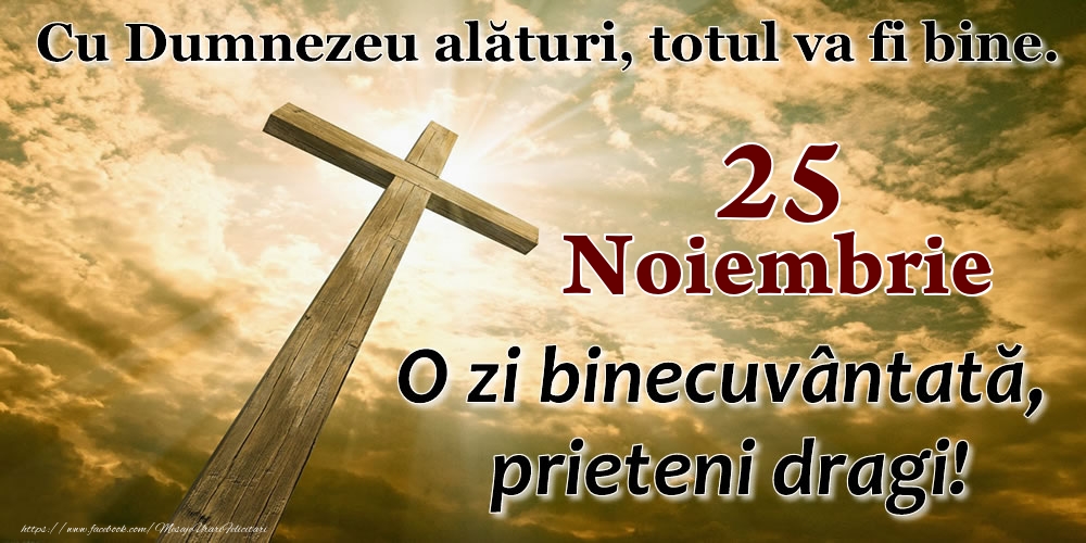Felicitari de 25 Noiembrie - 25 Noiembrie - O zi binecuvântată, prieteni dragi!