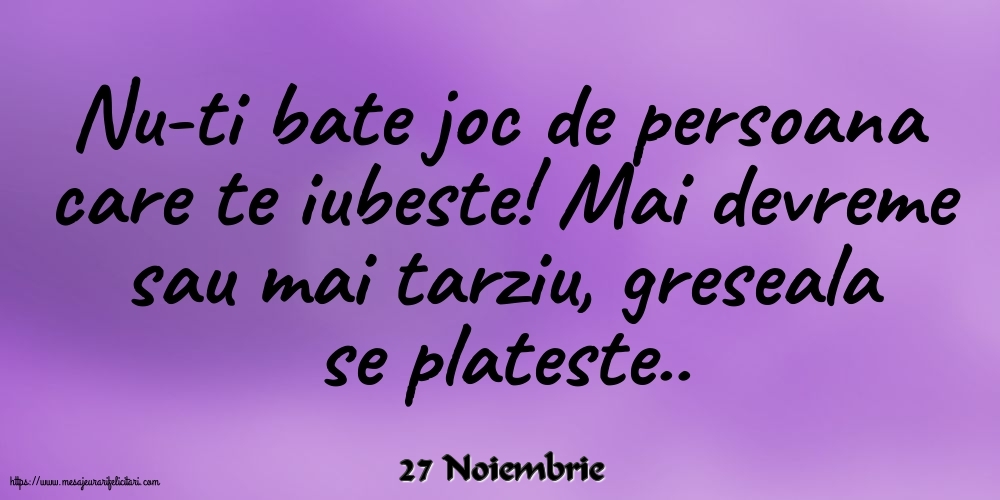 Felicitari de 27 Noiembrie - 27 Noiembrie - Nu-ti bate joc de persoana care te iubeste