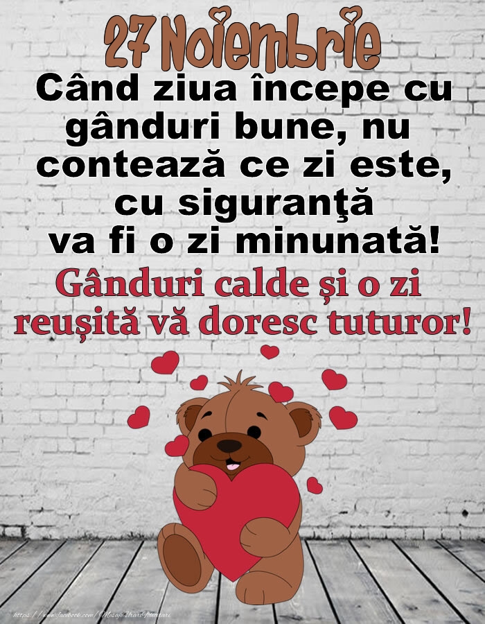 27 Noiembrie Gânduri calde și o zi  reușită vă doresc tuturor!