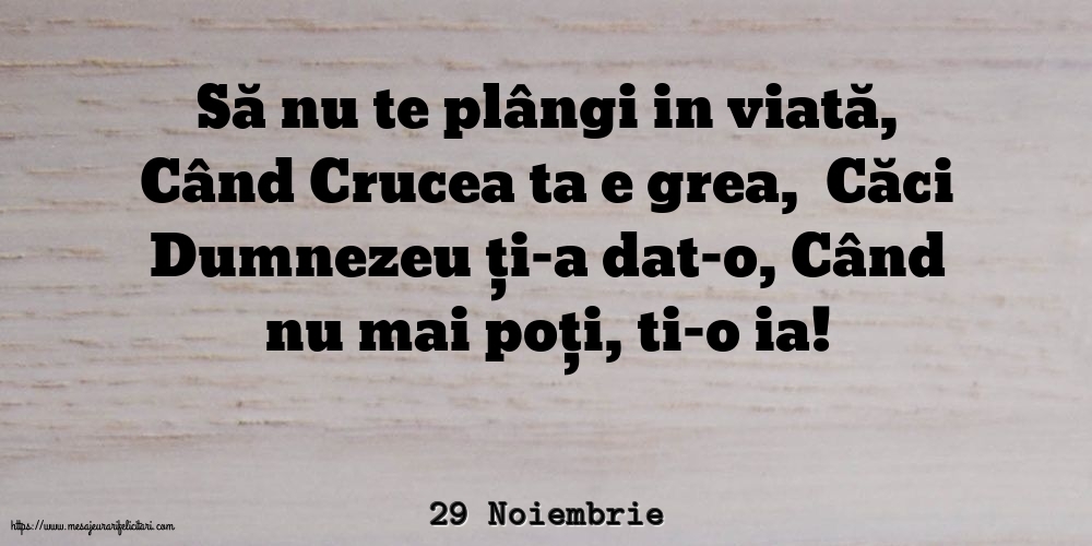 29 Noiembrie - Să nu te plângi in viată