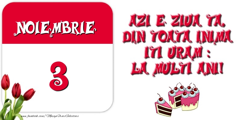 Azi e ziua ta, din toata inima iti uram: La multi ani! Noiembrie 3