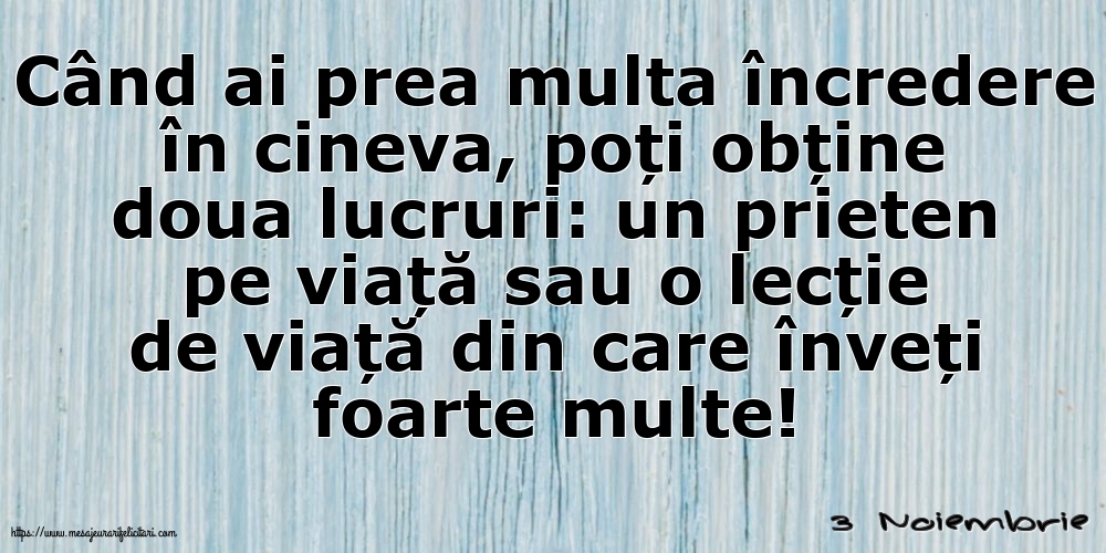 Felicitari de 3 Noiembrie - 3 Noiembrie - Când ai prea multa încredere în cineva...