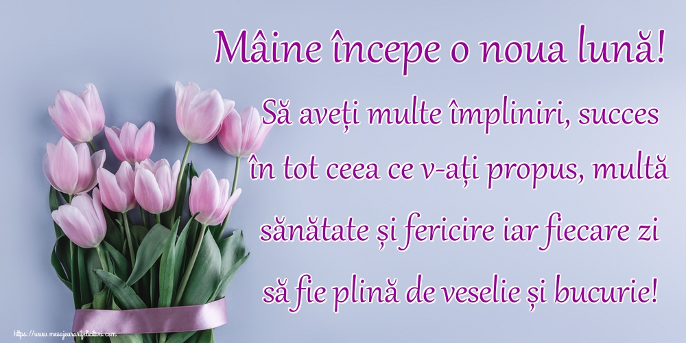 Felicitari de 30 Noiembrie - Mâine începe o noua lună! Să aveți multe împliniri, succes în tot ceea ce v-ați propus, multă sănătate și fericire iar fiecare zi să fie plină de veselie și bucurie!