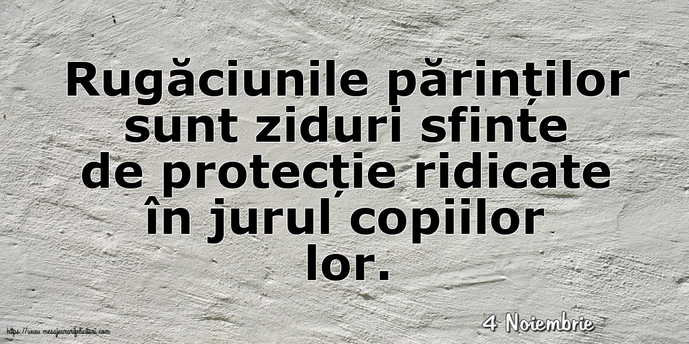 Felicitari de 4 Noiembrie - 4 Noiembrie - Rugăciunile părinților sunt ziduri sfinte