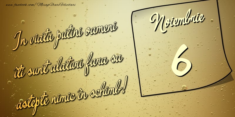 In viata puţini oameni îti sunt alături fara sa astepte nimic în schimb! 6 Noiembrie