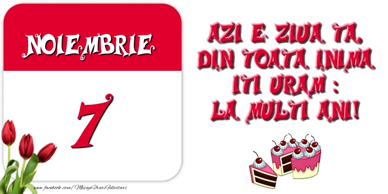 Felicitari de 7 Noiembrie - Azi e ziua ta, din toata inima iti uram: La multi ani! Noiembrie 7