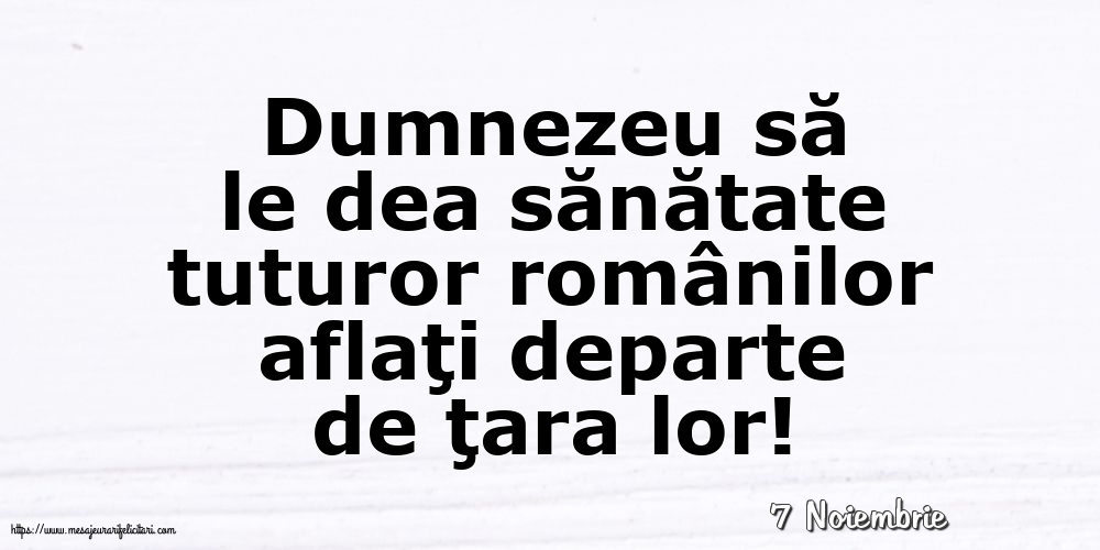 Felicitari de 7 Noiembrie - 7 Noiembrie - Dumnezeu să le dea sănătate tuturor românilor
