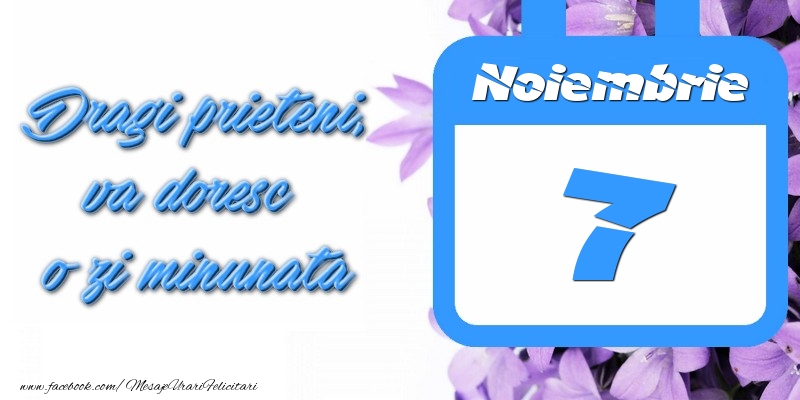 Felicitari de 7 Noiembrie - Noiembrie 7 Dragi prieteni, va doresc o zi minunata