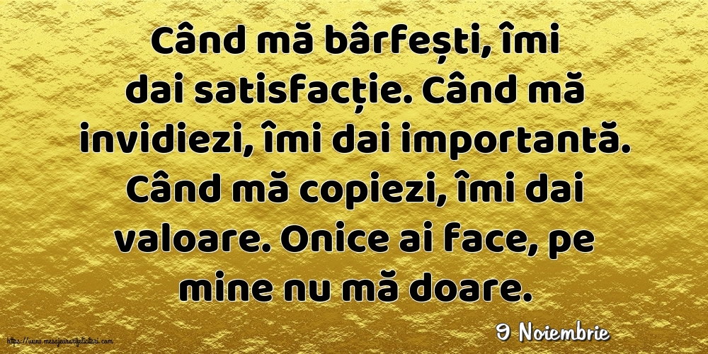 Felicitari de 9 Noiembrie - 9 Noiembrie - Când mă bârfești, îmi dai satisfacție.