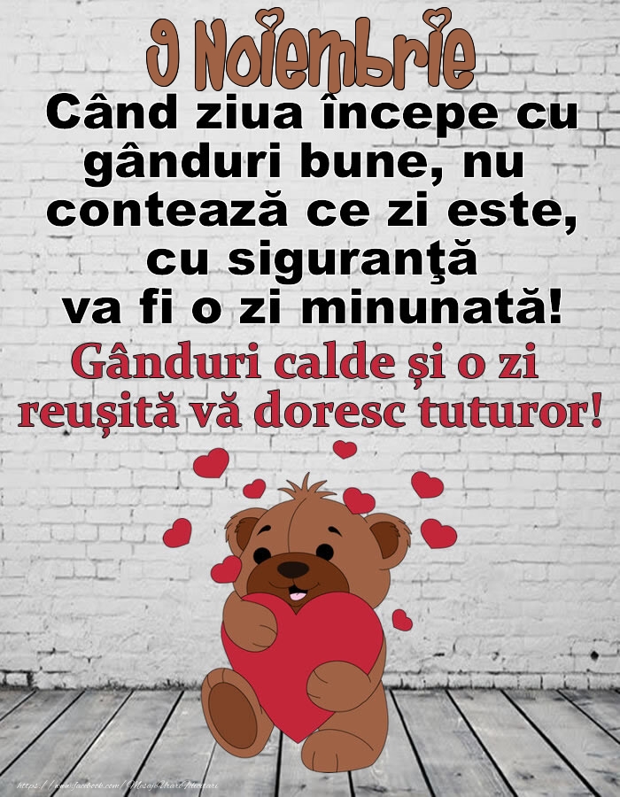 9 Noiembrie Gânduri calde și o zi  reușită vă doresc tuturor!