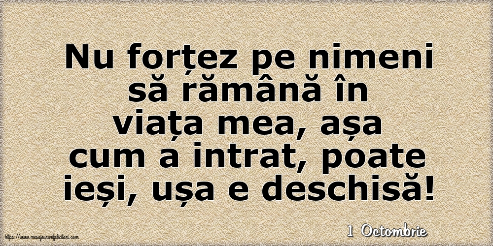 Felicitari de 1 Octombrie - 1 Octombrie - Nu forțez pe nimeni să rămână în viața mea