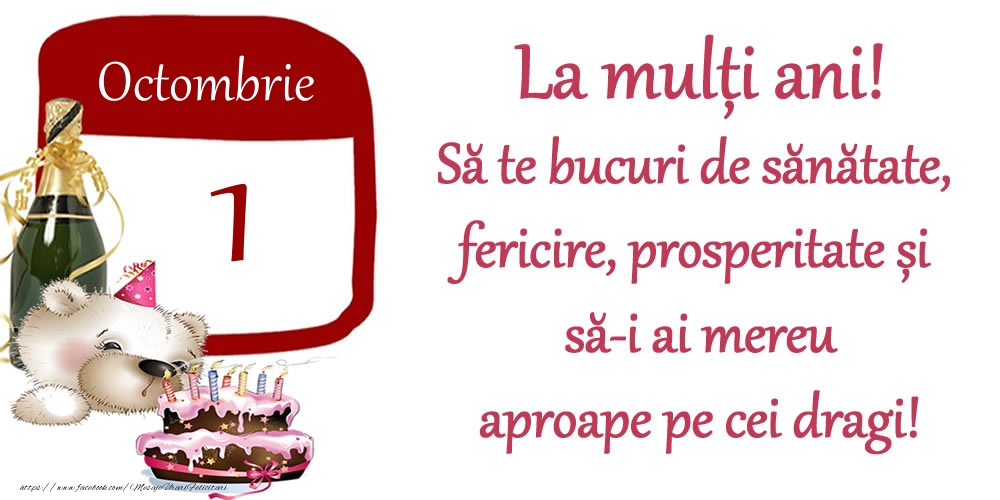Octombrie 1 La mulți ani! Să te bucuri de sănătate, fericire, prosperitate și să-i ai mereu aproape pe cei dragi!