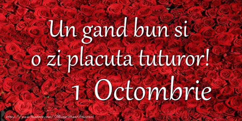 Un gand bun si  o zi placuta tuturor! Octombrie 1