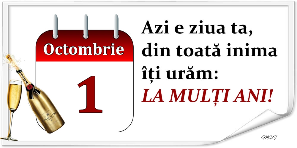 Felicitari de 1 Octombrie - Octombrie 1 Azi e ziua ta, din toată inima îți urăm: LA MULȚI ANI!