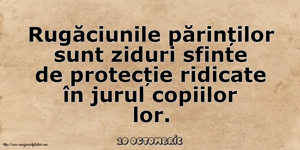 Felicitari de 10 Octombrie - 10 Octombrie - Rugăciunile părinților sunt ziduri sfinte
