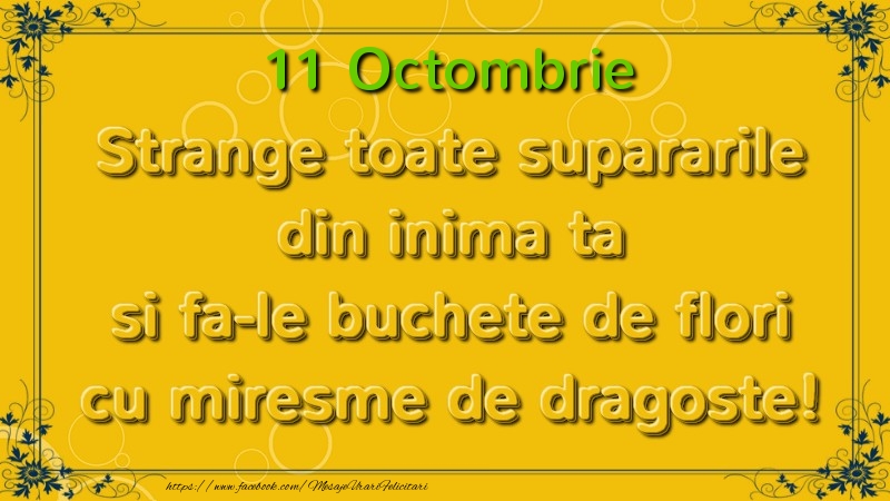 Strange toate supararile din inima ta si fa-le buchete de flori cu miresme de dragoste! Octombrie  11
