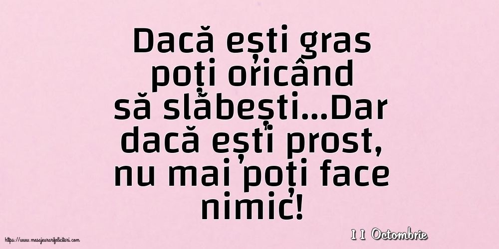 Felicitari de 11 Octombrie - 11 Octombrie - Dacă ești gras