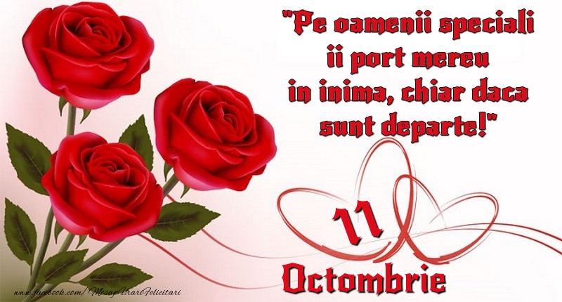 Felicitari de 11 Octombrie - Pe oamenii speciali ii port mereu in inima, chiar daca sunt departe! 11Octombrie