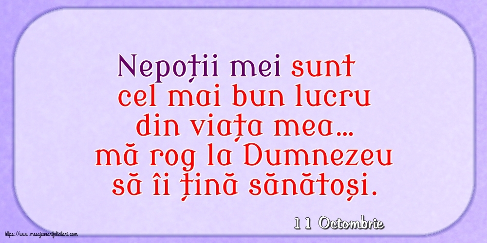 Felicitari de 11 Octombrie - 11 Octombrie - Nepoții mei sunt cel mai bun lucru din viața mea…