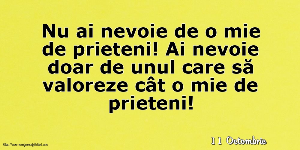 Felicitari de 11 Octombrie - 11 Octombrie - Nu ai nevoie de o mie de prieteni!