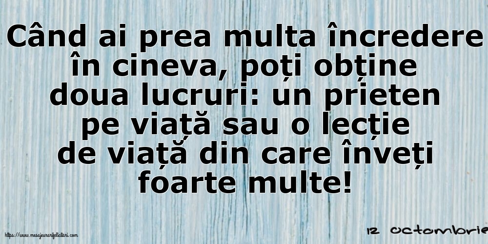 Felicitari de 12 Octombrie - 12 Octombrie - Când ai prea multa încredere în cineva...