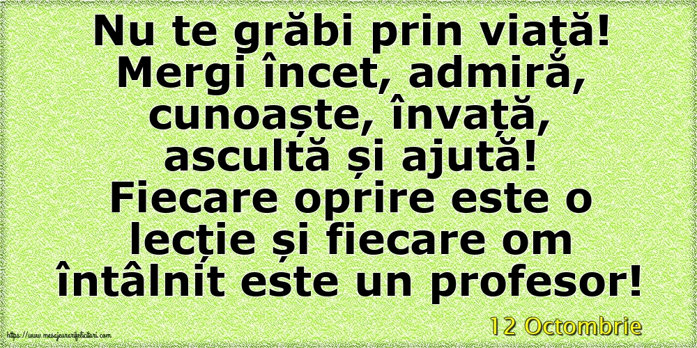 Felicitari de 12 Octombrie - 12 Octombrie - Nu te grăbi prin viață!