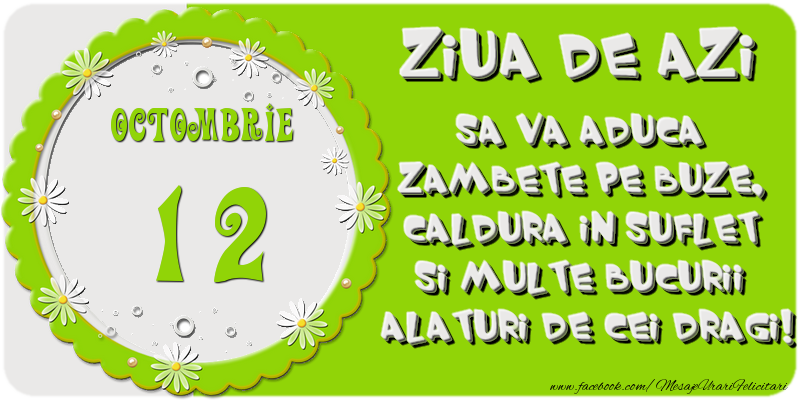 Felicitari de 12 Octombrie - Ziua de azi sa va aduca zambete pe buze, caldura in suflet si multe bucurii alaturi de cei dragi 12 Octombrie!