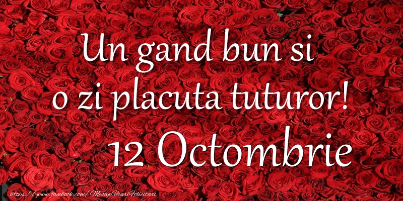 Un gand bun si  o zi placuta tuturor! Octombrie 12