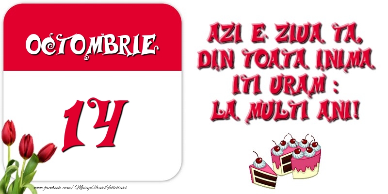 Felicitari de 14 Octombrie - Azi e ziua ta, din toata inima iti uram: La multi ani! Octombrie 14