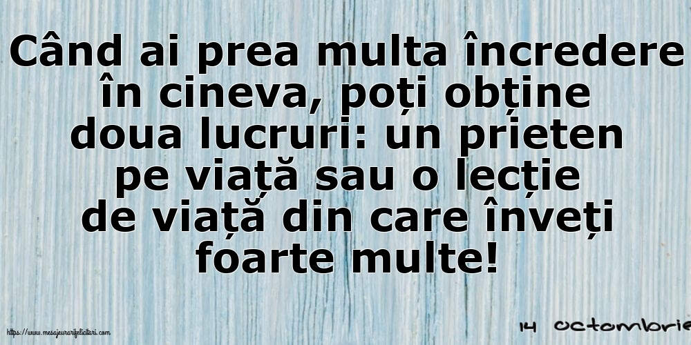 Felicitari de 14 Octombrie - 14 Octombrie - Când ai prea multa încredere în cineva...
