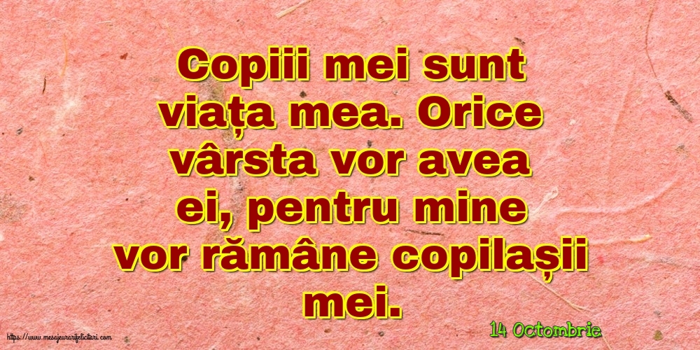 Felicitari de 14 Octombrie - 14 Octombrie - Copiii mei sunt viața mea.