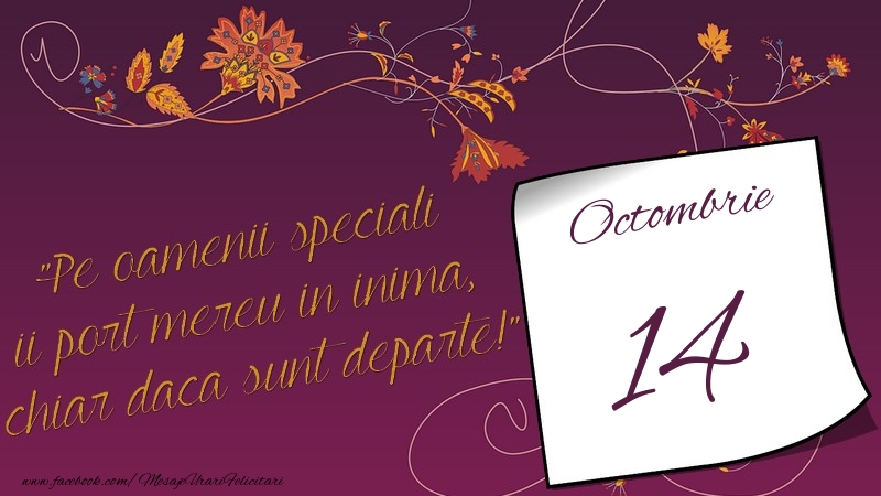 Felicitari de 14 Octombrie - Pe oamenii speciali ii port mereu in inima, chiar daca sunt departe! 14Octombrie