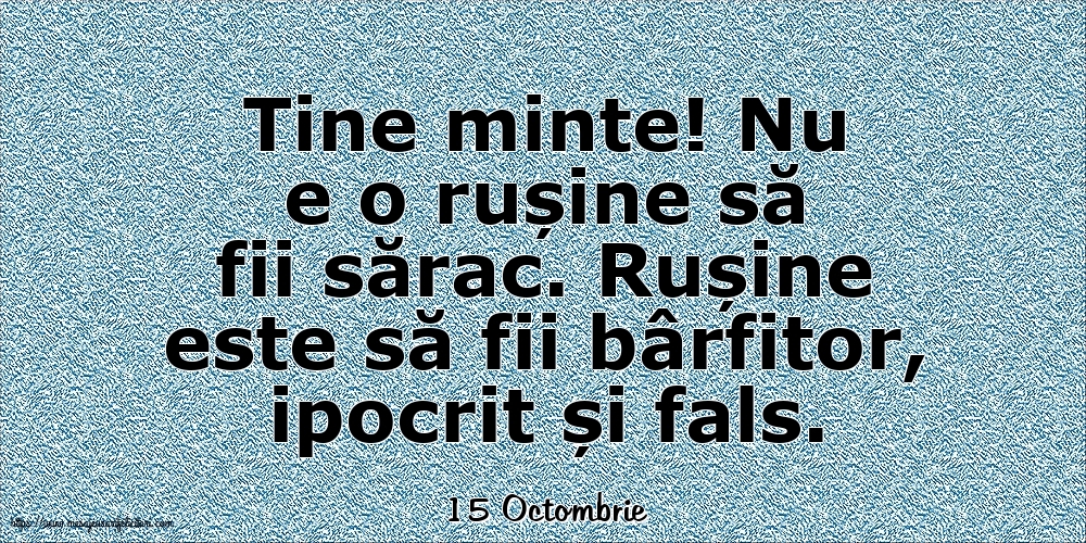 Felicitari de 15 Octombrie - 15 Octombrie - Nu e o rușine să fii sărac
