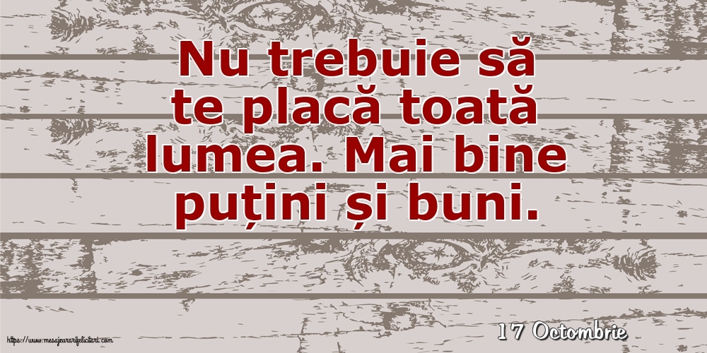 Felicitari de 17 Octombrie - 17 Octombrie - Nu trebuie să te placă toată lumea