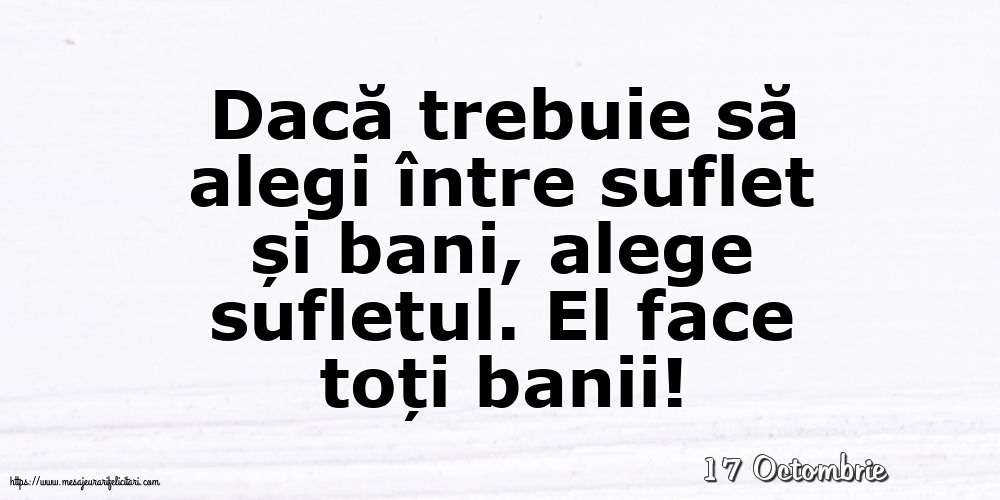 Felicitari de 17 Octombrie - 17 Octombrie - Dacă trebuie să alegi între suflet și bani