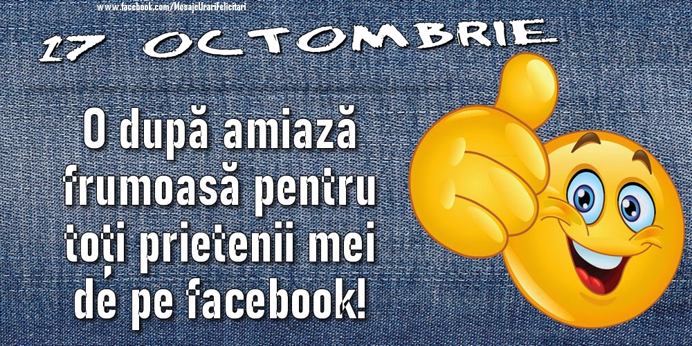 17 Octombrie - O după amiază frumoasă pentru toți prietenii mei de pe facebook!