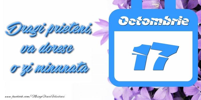 Octombrie 17 Dragi prieteni, va doresc o zi minunata