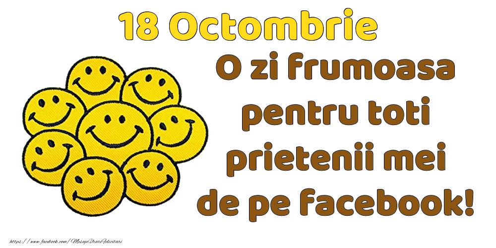 Felicitari de 18 Octombrie - 18 Octombrie: Bună dimineața! O zi frumoasă pentru toți prietenii mei!