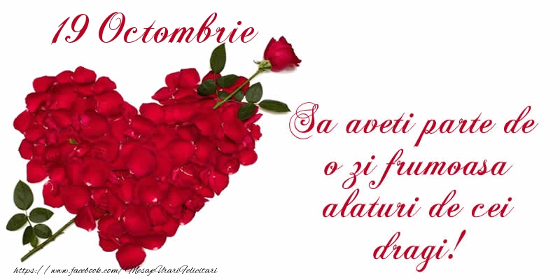 Felicitari de 19 Octombrie - Sa aveti parte de o zi frumoasa alaturi de cei dragi!