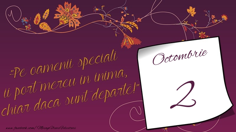 Felicitari de 2 Octombrie - Pe oamenii speciali ii port mereu in inima, chiar daca sunt departe! 2Octombrie
