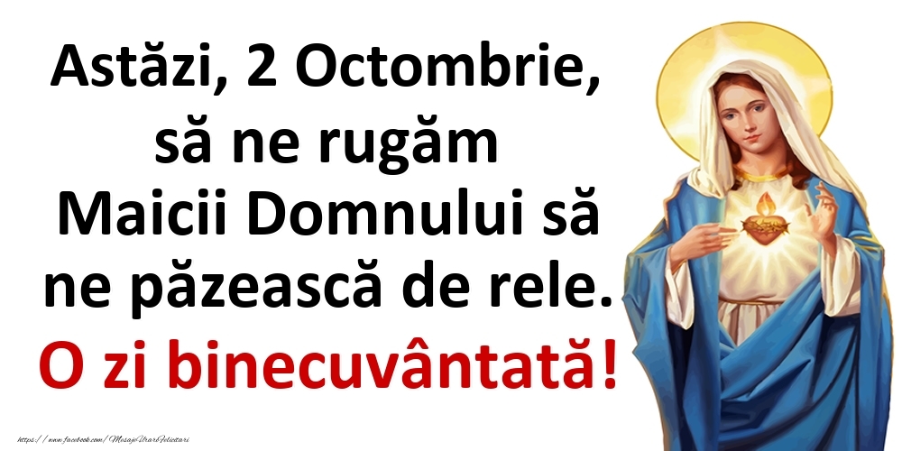 Felicitari de 2 Octombrie - Astăzi, 2 Octombrie, să ne rugăm Maicii Domnului să ne păzească de rele. O zi binecuvântată!